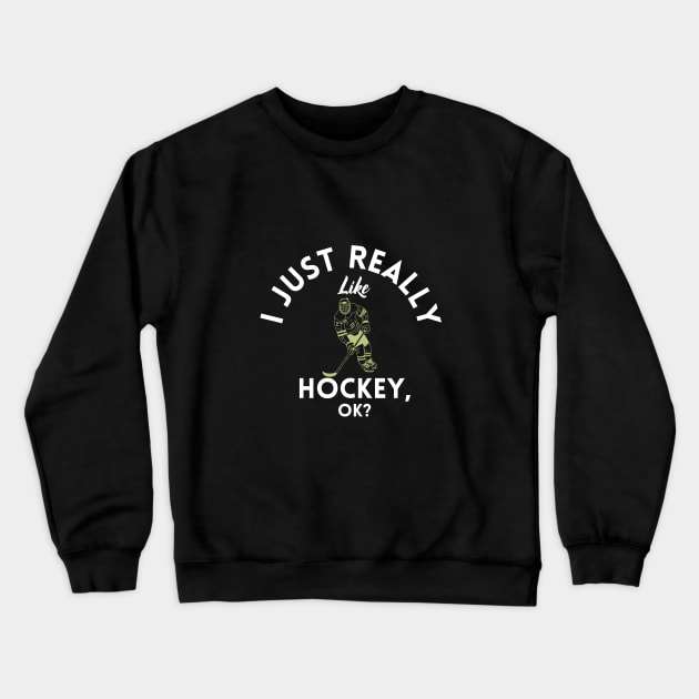 I Just Really Like Hockey Ok Crewneck Sweatshirt by GoodWills